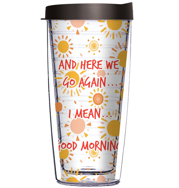 22oz Tumbler - And Here We Go Again - Good Morning w/ Pink Lid 08-12335